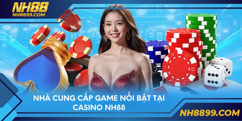 Nhà cung cấp game nổi bật tại Casino NH88