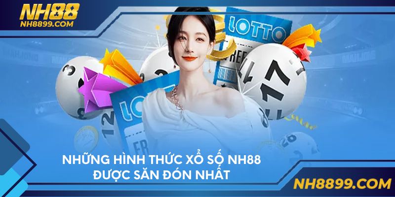 Những hình thức xổ số NH88 được săn đón nhất
