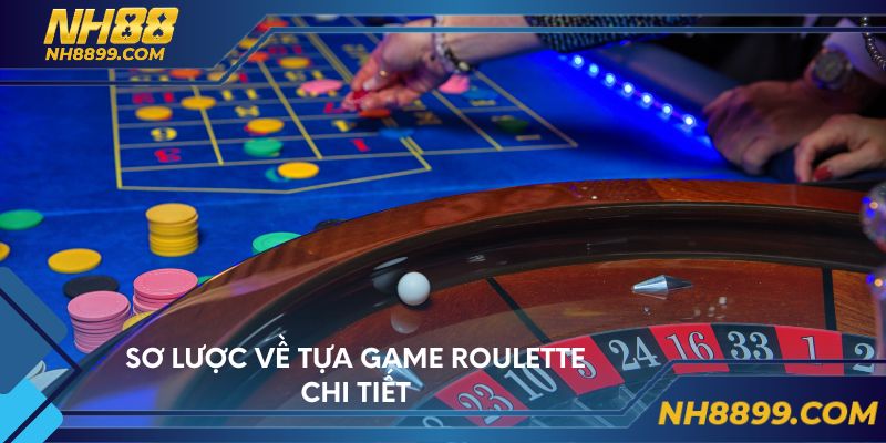 Sơ lược về tựa game roulette chi tiết